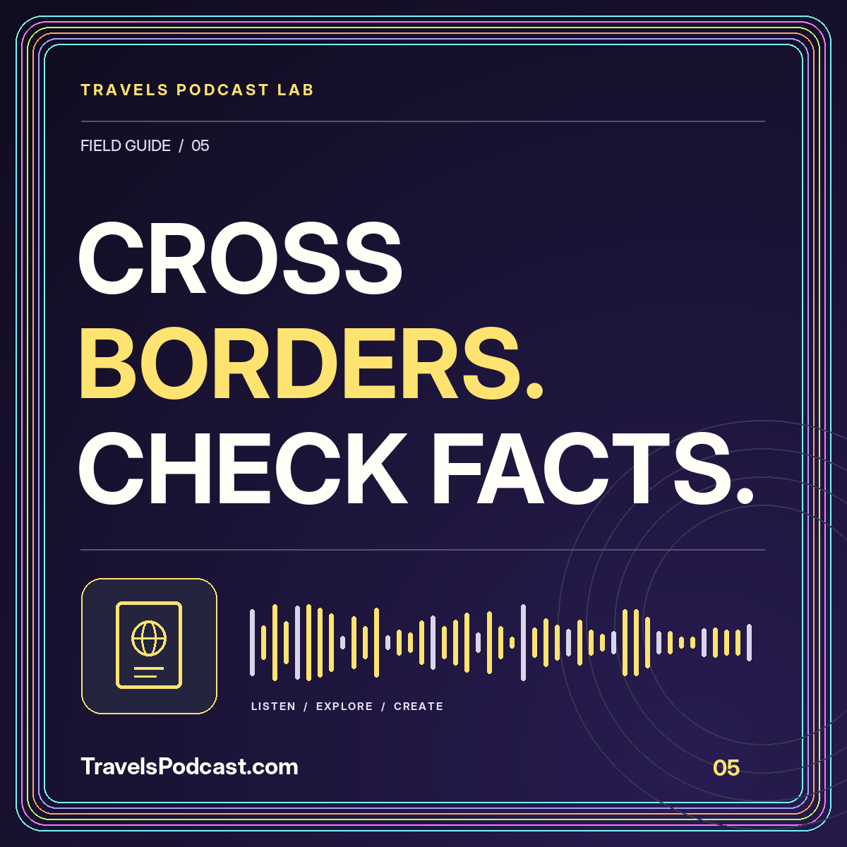 Cross borders. check facts. Neon passport illustration with a multicolor pinstripe frame and TravelsPodcast.com branding.